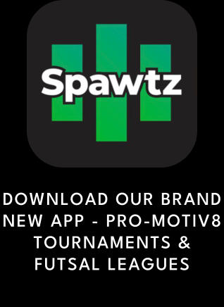 DOWNLOAD OUR BRAND NEW APP - PRO-MOTIV8 TOURNAMENTS & FUTSAL LEAGUES